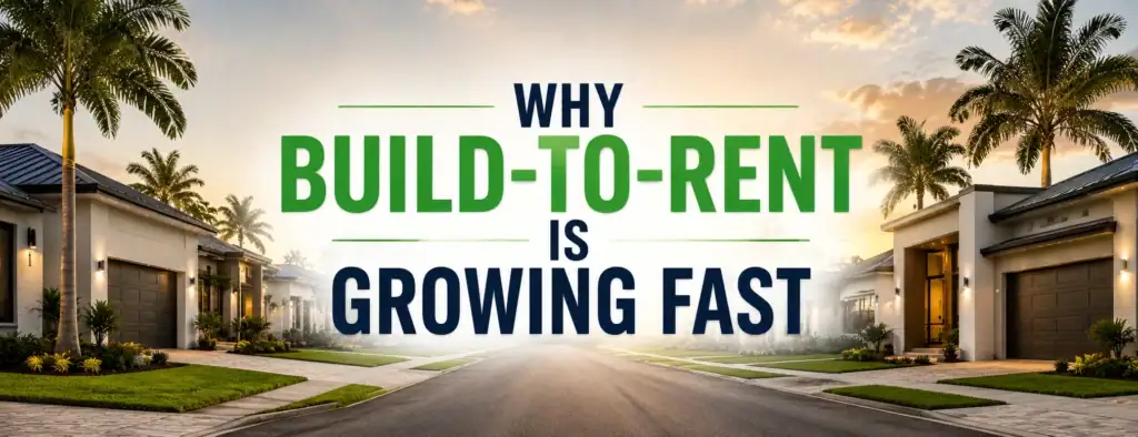 Why Build-to-Rent Is Growing Fast in Southwest Florida A 2026 Investor’s Guide